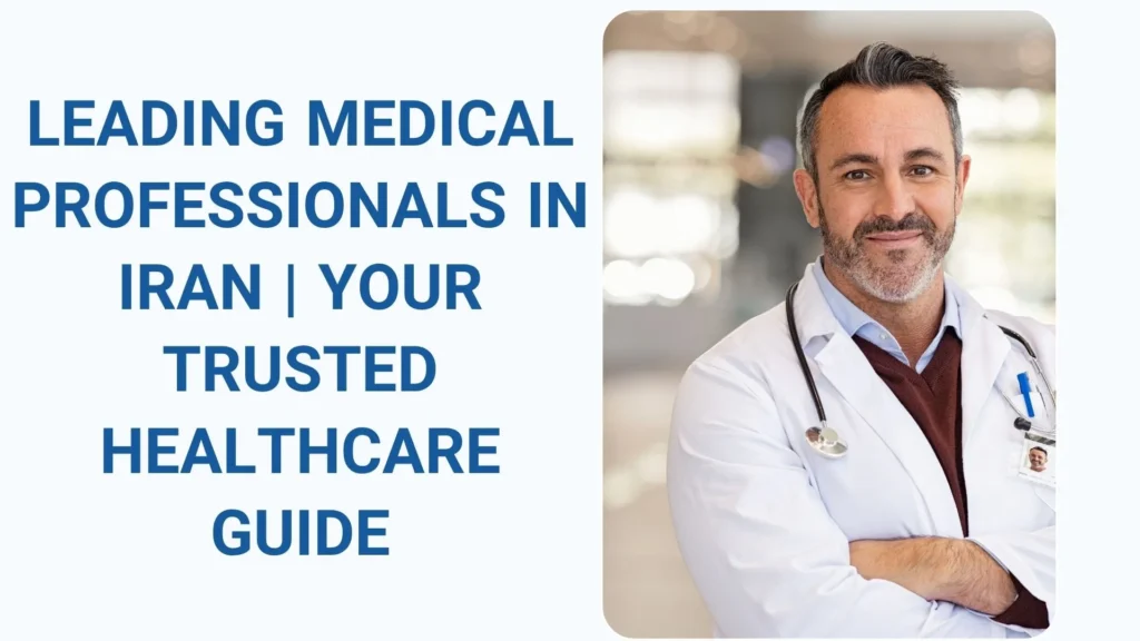 Leading Medical Professionals in Iran | Your Trusted Healthcare Guide