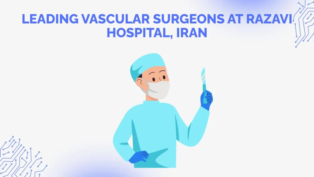 Leading Vascular Surgeons at Razavi Hospital, Iran