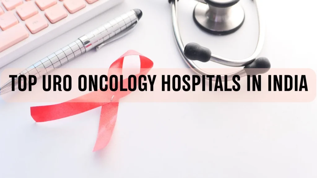 Top Uro Oncology Treatment in India for 2025