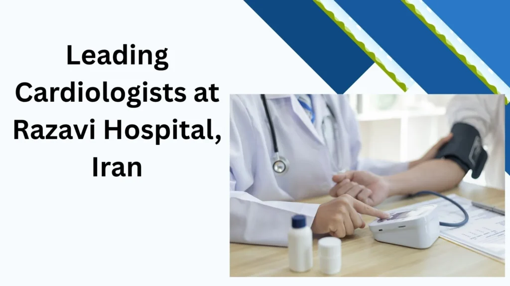 Leading Cardiologists in Mashhad, Razavi Hospital