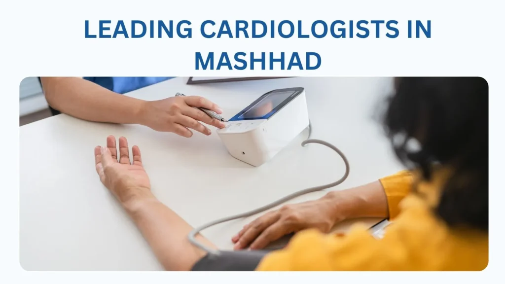 Leading Cardiologists in Mashhad, Iran