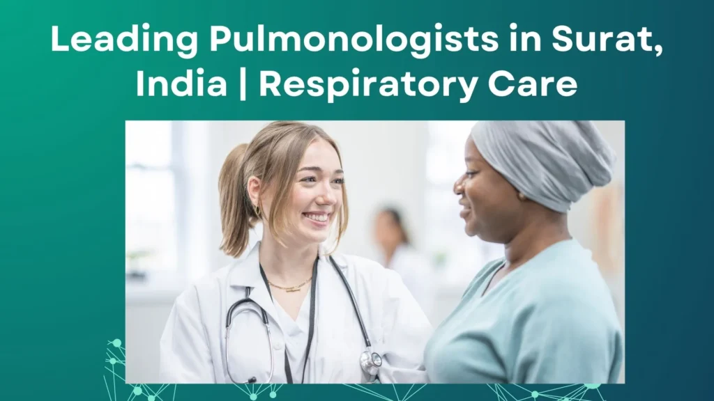 Leading Pulmonologists in Surat, India | Respiratory Care
