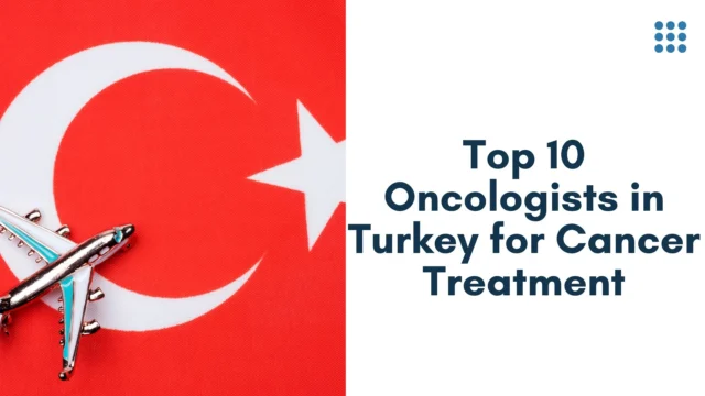 Top 10 Oncologists in Turkey for Cancer Treatment