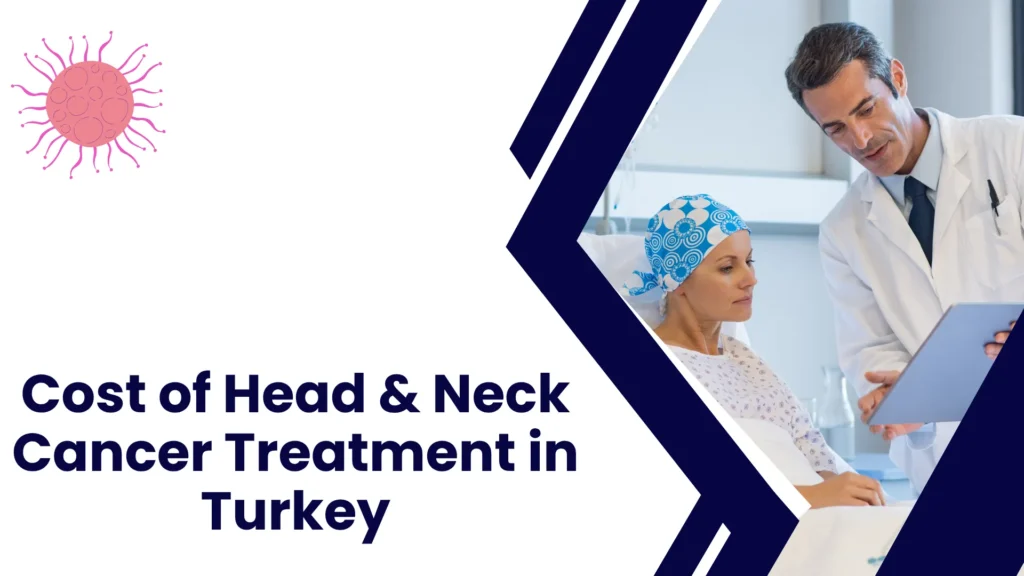 Cost of Head & Neck Cancer Treatment in Turkey
