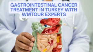 Gastrointestinal Cancer Treatment in Turkey with WMTOUR Experts