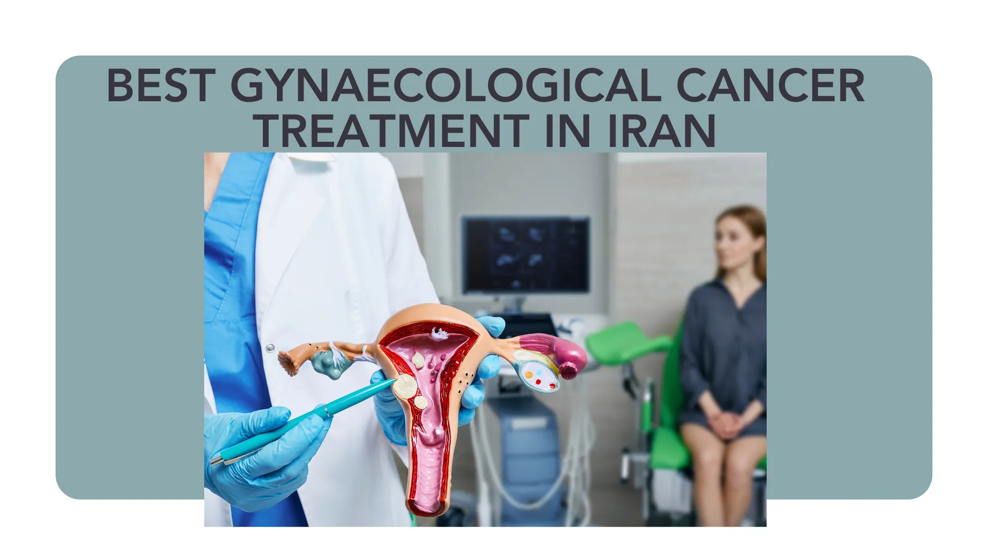 Best Gynaecological Cancer Treatment in Iran – High-Quality & Affordable Care