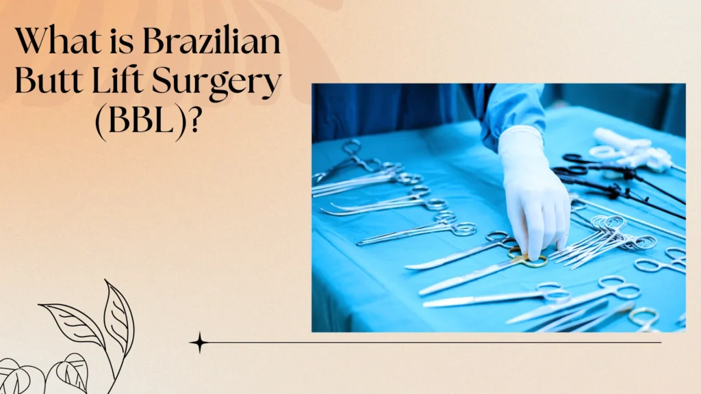 What is Brazilian Butt Lift Surgery (BBL)?
