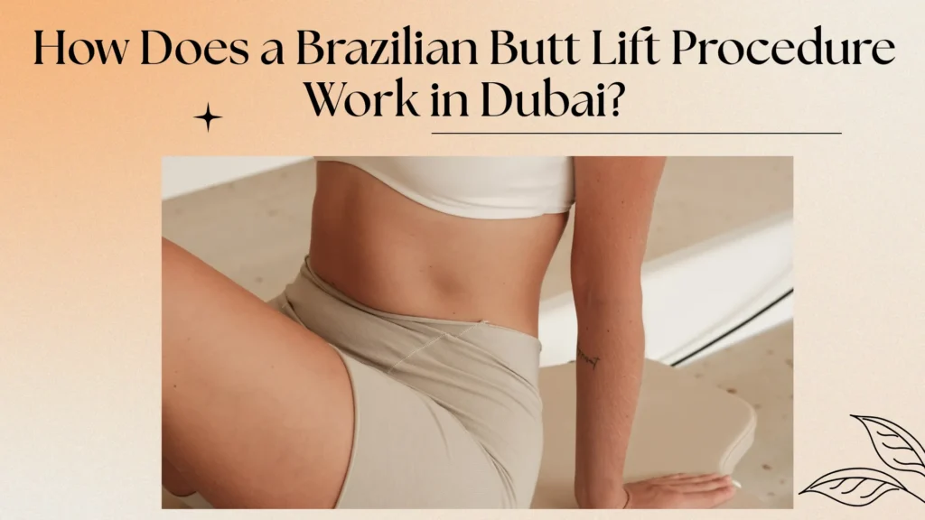 Best Brazilian Butt Lift in Dubai | BBL Surgery Guide 2025