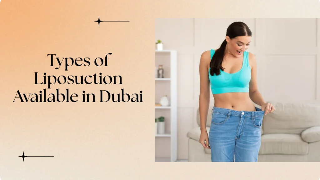 Types of Liposuction Available in Dubai