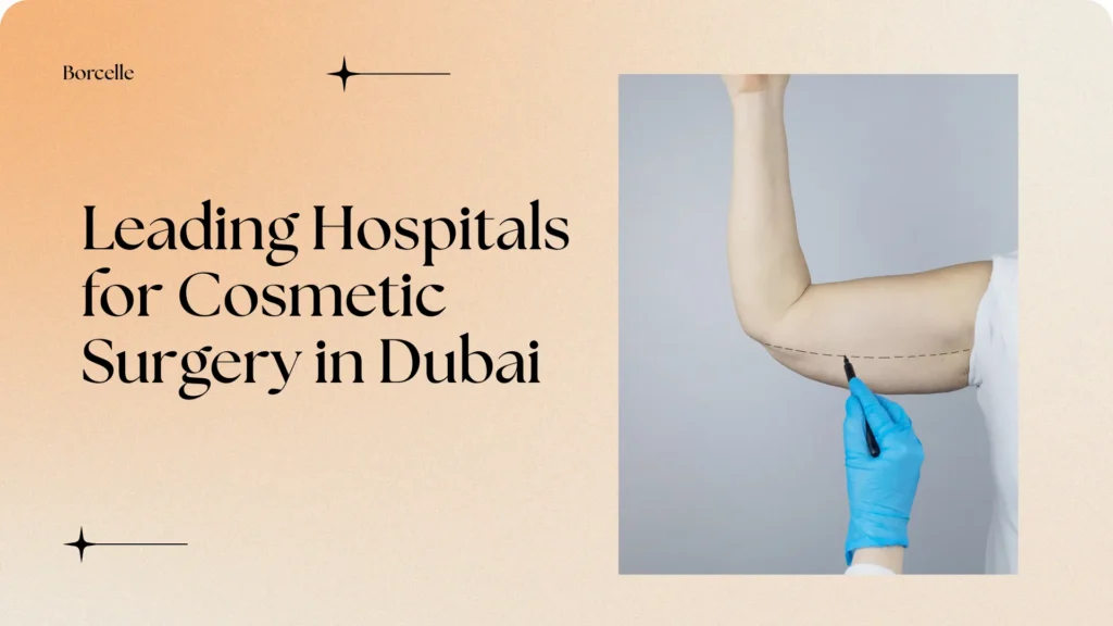Leading Hospitals for Cosmetic Surgery in Dubai