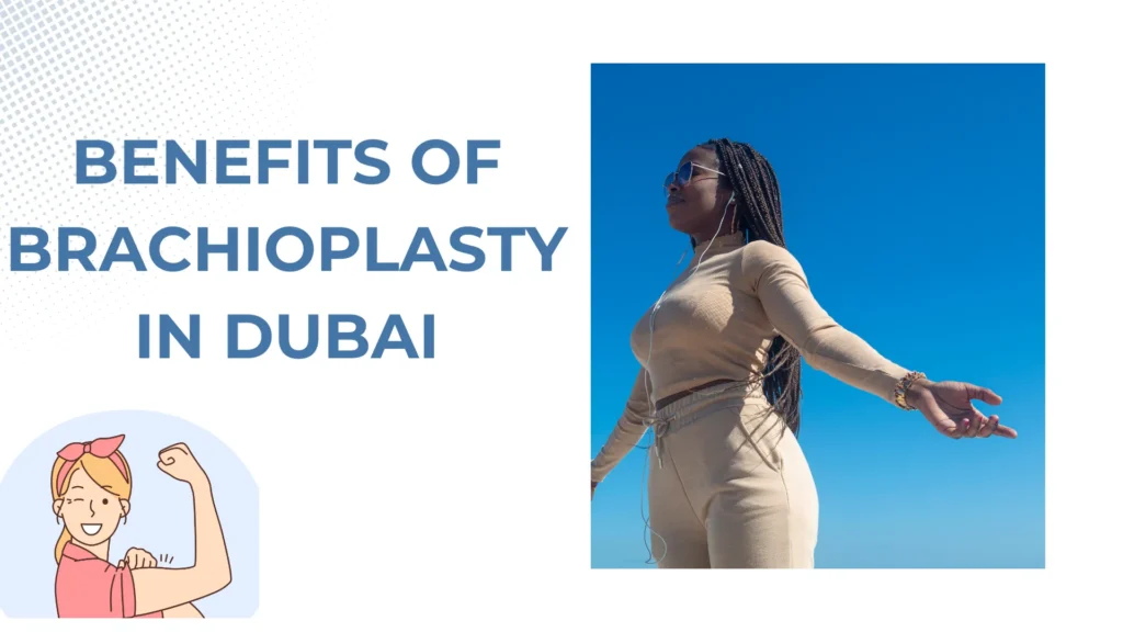 Benefits of Brachioplasty in Dubai