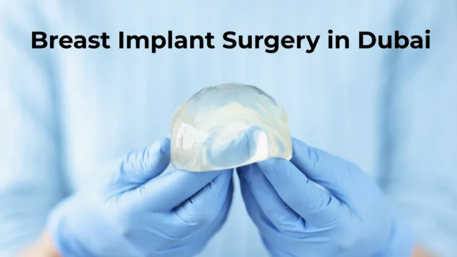 Breast Implant Surgery in Dubai: Natural Results and Affordable Prices
