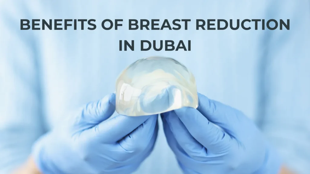 Benefits of Breast Reduction in Dubai