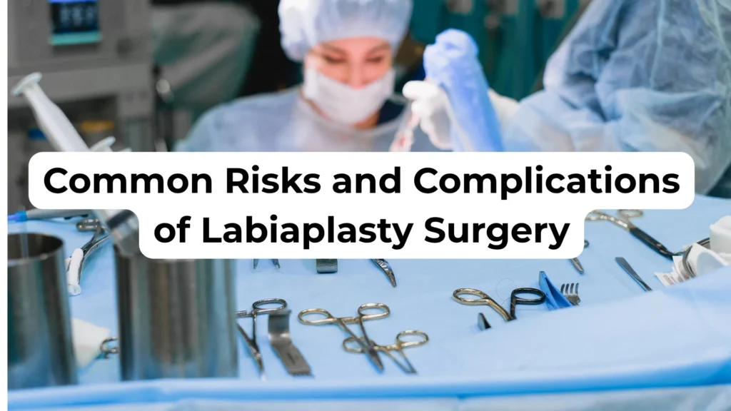 Common Risks and Complications of Labiaplasty Surgery