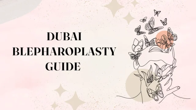 Dubai Blepharoplasty Guide | Eyelid Surgery, Clinics & Results