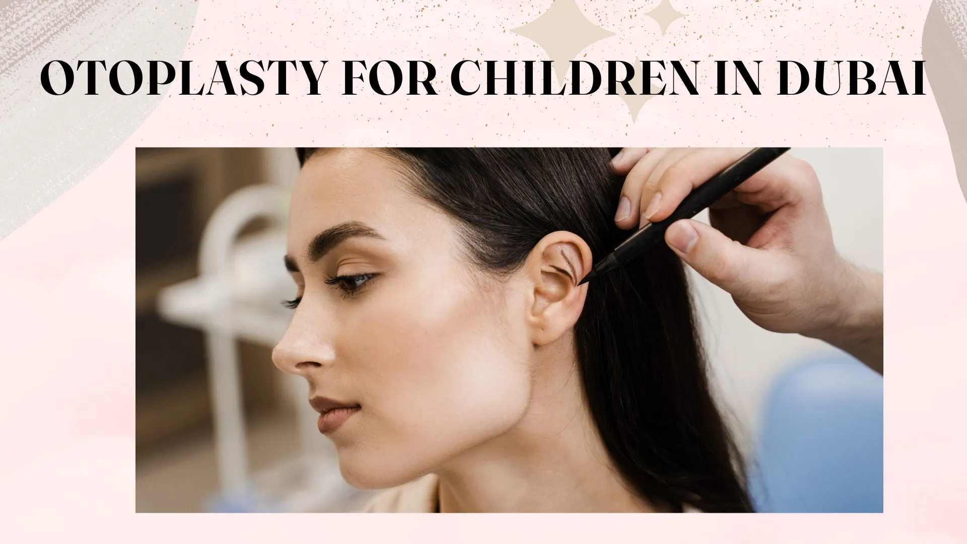 Otoplasty for Children in Dubai: Safe, Effective Ear Surgery for Kids