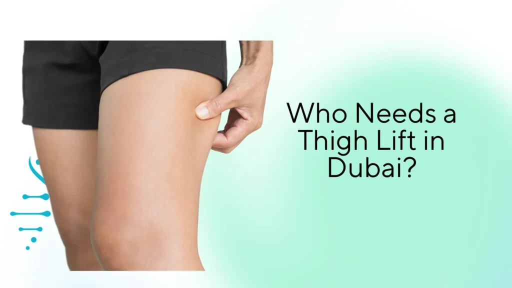 Who Needs a Thigh Lift in Dubai?
