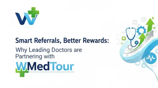 Smart Referrals, Better Rewards Why Leading Doctors are Partnering with WMedTour